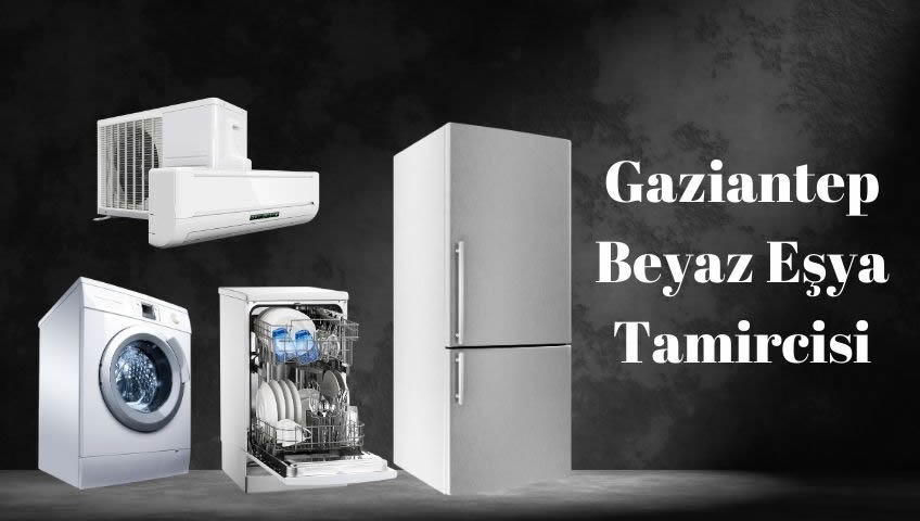 gaziantep beyaz eşya tamircisi